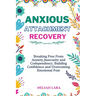 Anxious Attachment Recovery: Breaking Free from Insecurity and Codependency, Building Confidence and Overcoming Emotional Fear