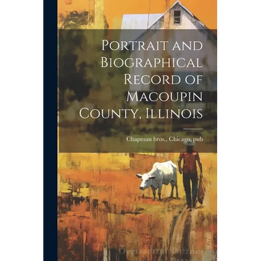 Portrait and Biographical Record of Macoupin County, Illinois