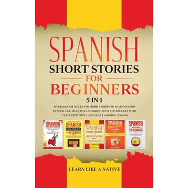 Spanish Short Stories for Beginners 5 in 1: Over 500 Dialogues and Daily Used Phrases to Learn Spanish in Your Car. Have Fun & Grow Your Vocabulary, w