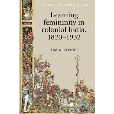 Learning Femininity in Colonial India, 1820-1932