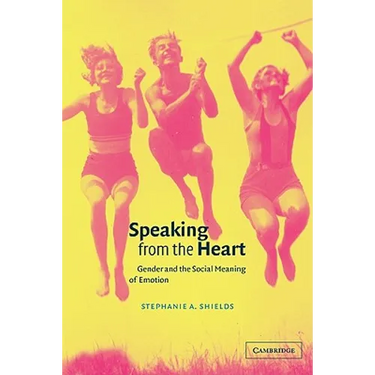 Speaking from the Heart: Gender and the Social Meaning of Emotion