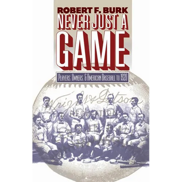 Never Just a Game: Players, Owners, and American Baseball to 1920