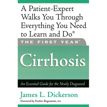 The First Year: Cirrhosis: An Essential Guide for the Newly Diagnosed