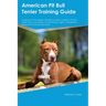 American Pit Bull Terrier Training Guide American Pit Bull Terrier Training Includes: American Pit Bull Terrier Tricks, Socializing, Housetraining, Ag
