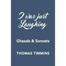 I Was Just Laughing: Ghazals & Sonnets