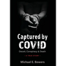 Captured by COVID: Deceit, Conspiracy & Death-A True Story
