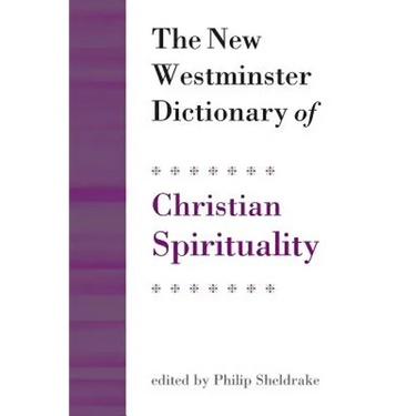The New Westminster Dictionary of Christian Spirituality: Chapters 1-20