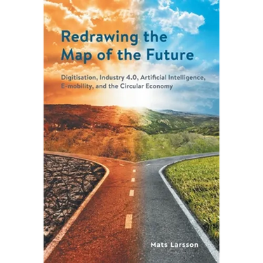 Redrawing the Map of the Future: Digitisation, Industry 4.0, Artificial Intelligence, E-mobility, and the Circular Economy