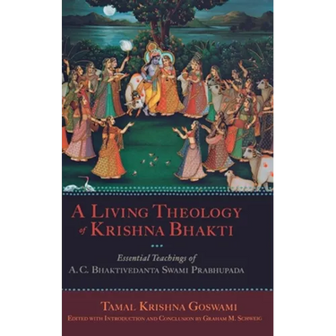 Living Theology of Krishna Bhakti: Essential Teachings of A. C. Bhaktivedanta Swami Prabhupada