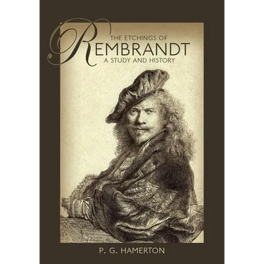 The Etchings of Rembrandt: A Study and History