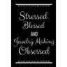 Stressed Blessed Jewelry Making Obsessed: Funny Slogan-120 Pages 6 x 9