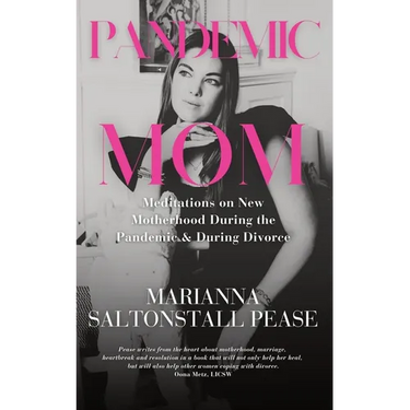 Pandemic Mom: Meditations on New Motherhood During the Pandemic & During Divorce