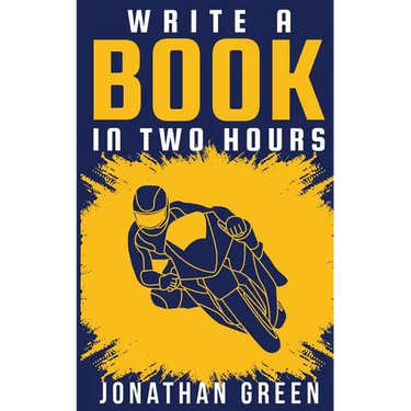 Write a Book in Two Hours: How to Write a Book, Novel, or Children's Book in Far Less than 30 Days