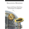 Imagining Einstein: Essays on M-Theory, World Peace & The Science of Compassion