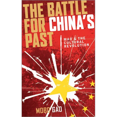 The Battle for China's Past: Mao and the Cultural Revolution