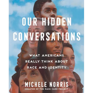 Our Hidden Conversations: What Americans Really Think about Race and Identity