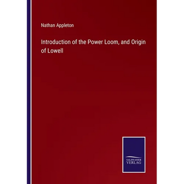 Introduction of the Power Loom, and Origin of Lowell