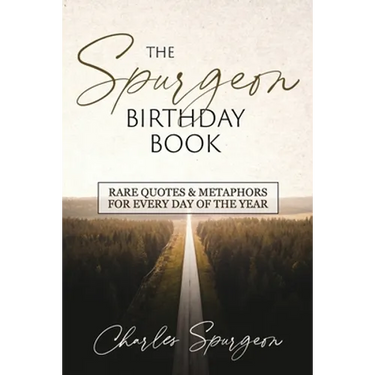 The Spurgeon Birthday Book: Rare Quotes and Metaphors for Every Day of the Year