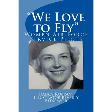 "We Love to Fly": Women Airforce Service Pilots WWII