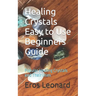 Healing Crystals Easy to Use Beginners Guide: Popular Healing Crystals and Their Uses