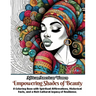 African American Women Empowering Shades of Beauty: A Coloring Book with Spiritual Affirmations, Historical Facts, and a Rich Cultural Legacy of Resil