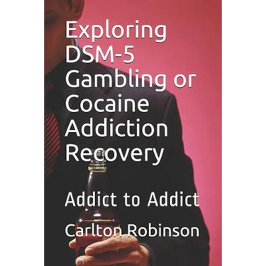 Exploring Dsm-5 Gambling or Cocaine Addiction Recovery: Addict to Addict