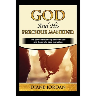 God and His Precious Mankind: The poetic relationship between God and those who dare to awaken