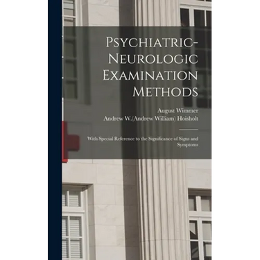 Psychiatric-neurologic Examination Methods: With Special Reference to the Significance of Signs and Symptoms