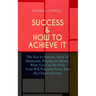 Success & How to Achieve It: The Key to Success, Acres of Diamonds, Praying for Money, What You Can Do With Your Will Power & Every Man His Own Univer