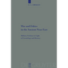 War and Ethics in the Ancient Near East: Military Violence in Light of Cosmology and History