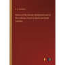 History of the German Settlements and of the Lutheran Church in North and South Carolina