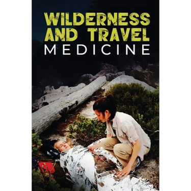 Wilderness and Travel Medicine: A Complete Wilderness Medicine and Travel Medicine Handbook
