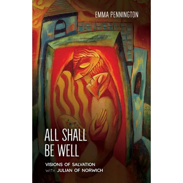 All Shall Be Well: Visions of salvation with Julian of Norwich