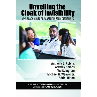 Unveiling the Cloak of Invisibility: Why Black Males Are Absent in Stem Disciplines