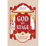 God on Stage: 15 Plays That Ask the Big Questions