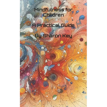 Mindfulness for Children: A Practical Guide