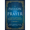 A Passion for Prayer: 7 Classic Christian Writers Share Timeless Wisdom and Experience
