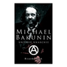 Michael Bakunin und die Anarchie: Der Weg eines Revolutionärs