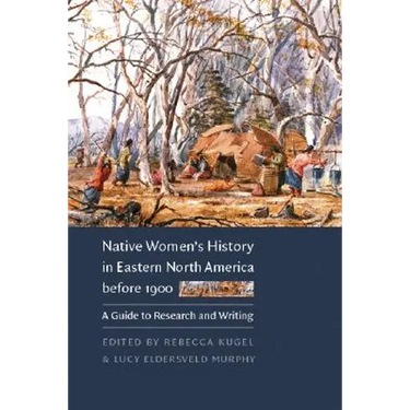 Native Women's History in Eastern North America Before 1900: A Guide to Research and Writing