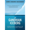The Gandhian Iceberg: A Nonviolence Manifesto for the Age of the Great Turning