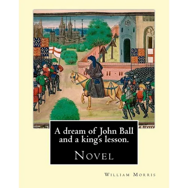 A dream of John Ball and a king's lesson. By: William Morris: Novel