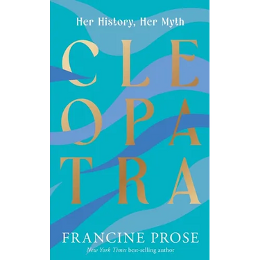Cleopatra: Her History, Her Myth