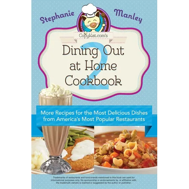 Copykat.Com's Dining Out at Home Cookbook 2: More Recipes for the Most Delicious Dishes from America's Most Popular Restaurants
