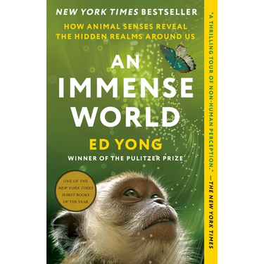 An Immense World: How Animal Senses Reveal the Hidden Realms Around Us