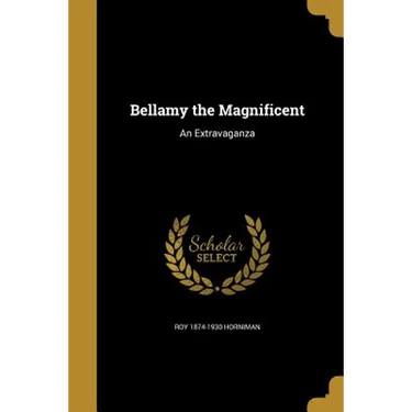 Bellamy the Magnificent: An Extravaganza