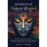 Moments of Cosmic Magick: The life of an intuitive in short stories