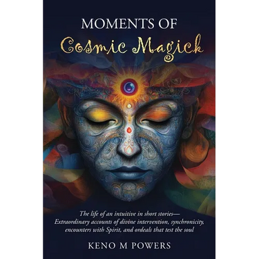 Moments of Cosmic Magick: The life of an intuitive in short stories