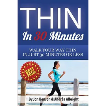 Thin In 30 Minutes: Walk Your Way Thin In Just 30 Minutes Or Less