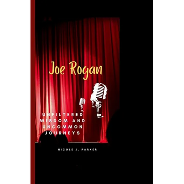 Joe Rogan: Unfiltered Wisdom and Uncommon Journeys