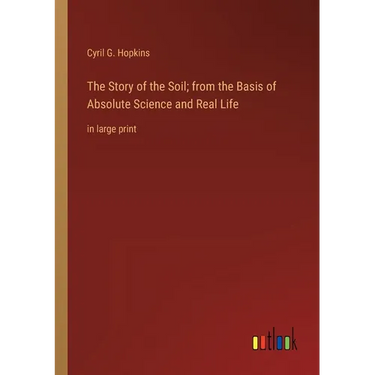 The Story of the Soil; from the Basis of Absolute Science and Real Life: in large print